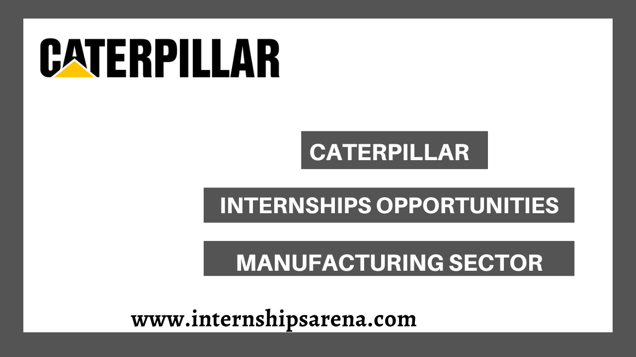 Caterpillar Internships In 2024 Openings Internships Arena